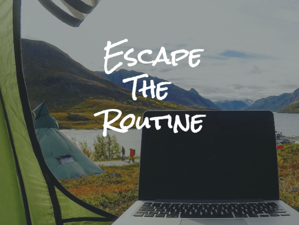 WHY TO SCAPE FROM DAILY ROUTINE